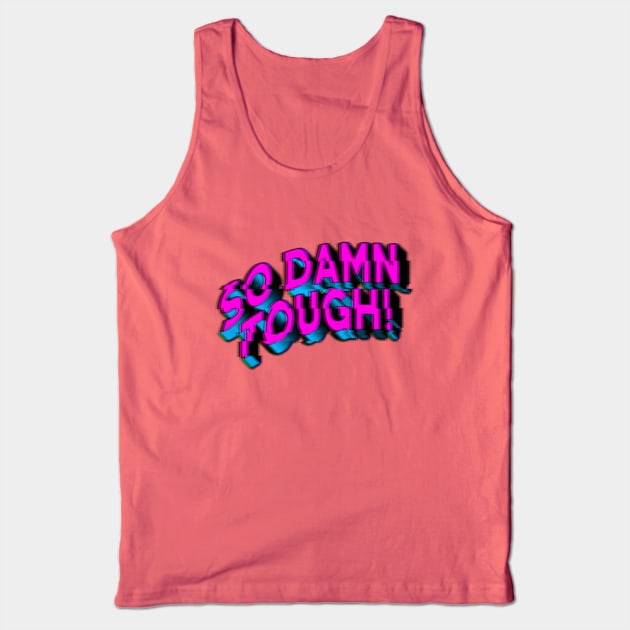 SO DAMN TOUGH #5 Tank Top by RickTurner